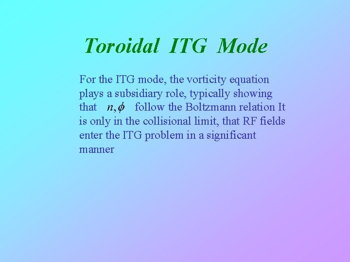 Toroidal ITG Mode For the ITG mode, the vorticity equation plays a subsidiary role,
