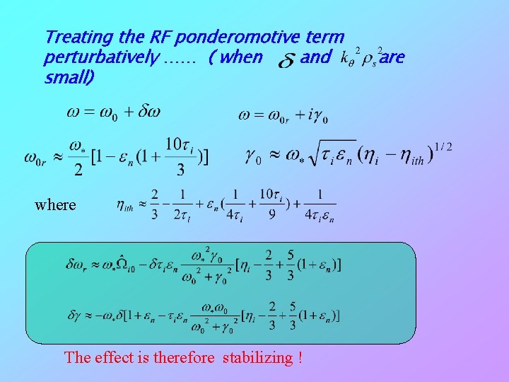 Treating the RF ponderomotive term perturbatively …… ( when and small) where The effect