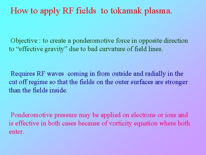 How to apply RF fields to tokamak plasma. Objective : to create a ponderomotive