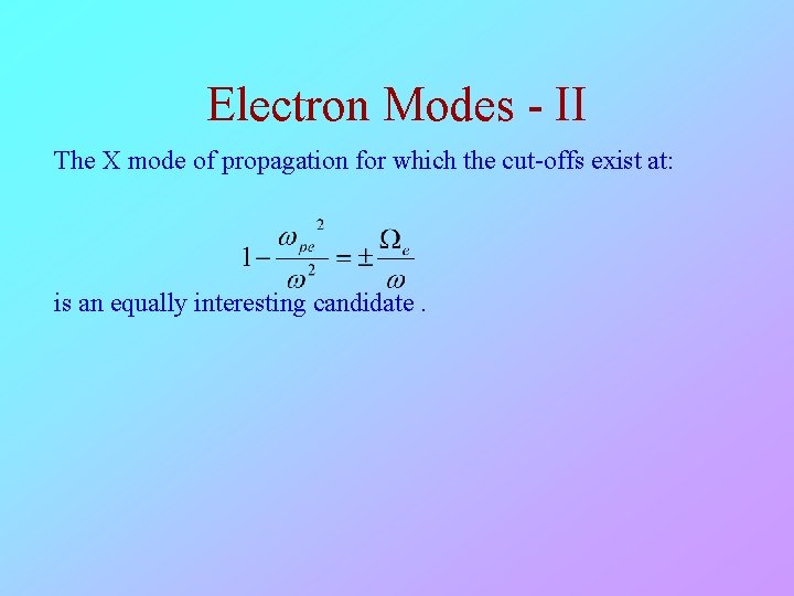 Electron Modes - II The X mode of propagation for which the cut-offs exist