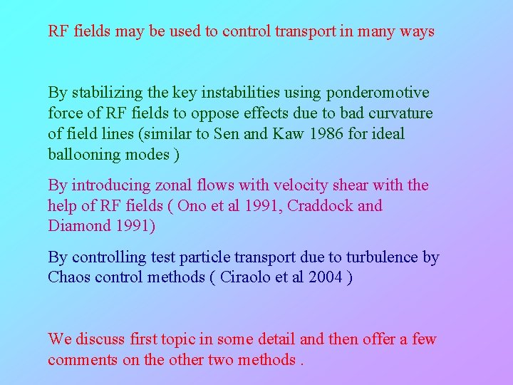 RF fields may be used to control transport in many ways By stabilizing the