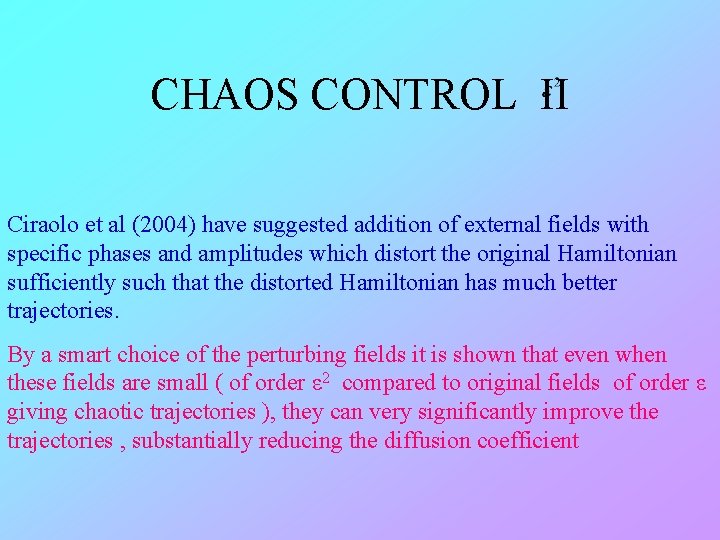 CHAOS CONTROL II Ciraolo et al (2004) have suggested addition of external fields with