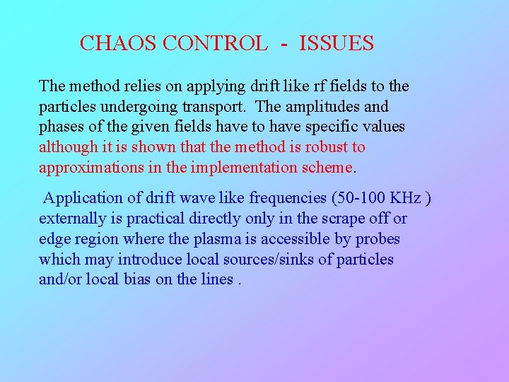 CHAOS CONTROL - ISSUES The method relies on applying drift like rf fields to