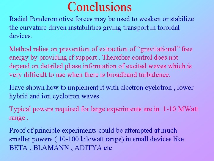 Conclusions Radial Ponderomotive forces may be used to weaken or stabilize the curvature driven