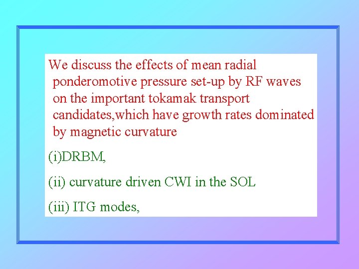 We discuss the effects of mean radial ponderomotive pressure set-up by RF waves on