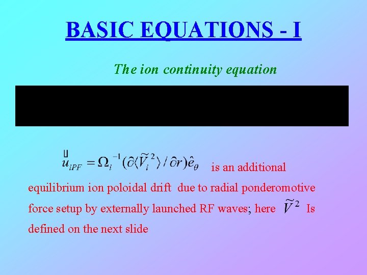 BASIC EQUATIONS - I The ion continuity equation is an additional equilibrium ion poloidal