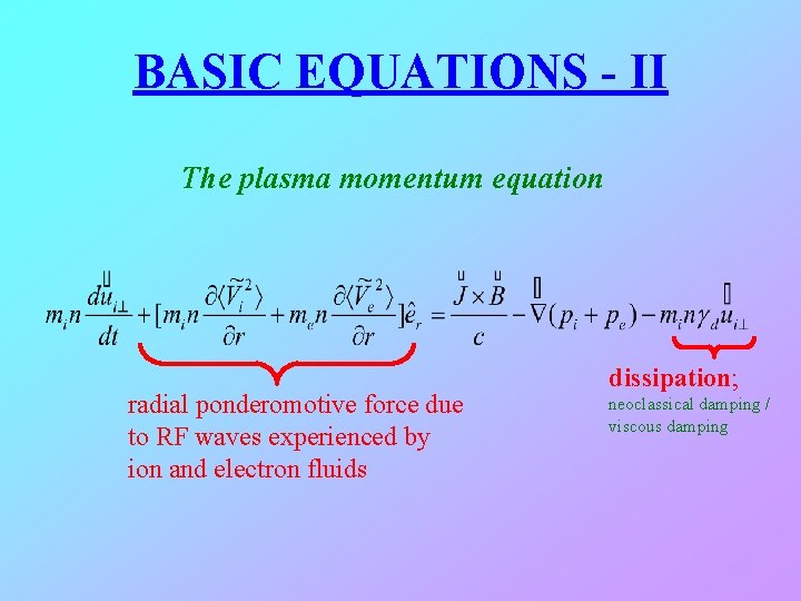 BASIC EQUATIONS - II The plasma momentum equation radial ponderomotive force due to RF