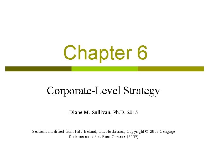 Chapter 6 Corporate-Level Strategy Diane M. Sullivan, Ph. D. 2015 Sections modified from Hitt,
