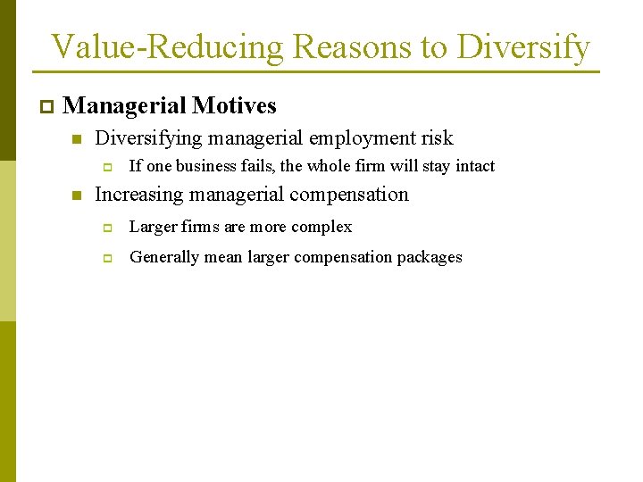 Value-Reducing Reasons to Diversify p Managerial Motives n Diversifying managerial employment risk p n