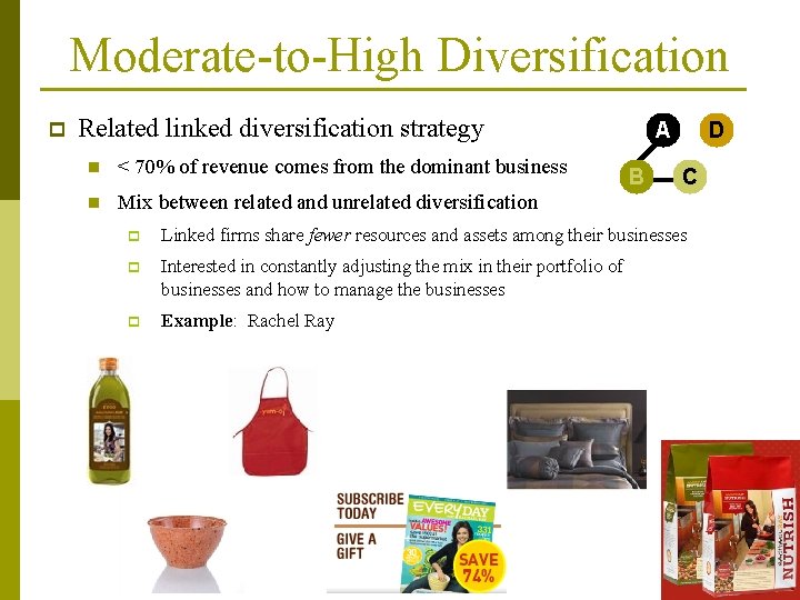 Moderate-to-High Diversification p Related linked diversification strategy n < 70% of revenue comes from