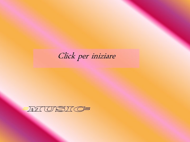 Click per iniziare 