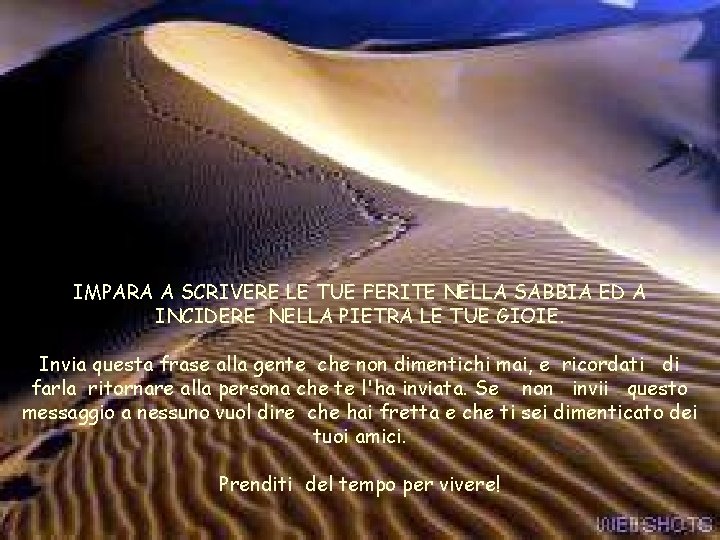 IMPARA A SCRIVERE LE TUE FERITE NELLA SABBIA ED A INCIDERE NELLA PIETRA LE