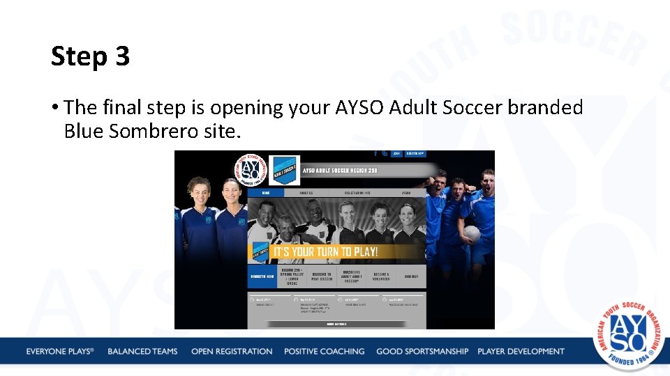 Step 3 • The final step is opening your AYSO Adult Soccer branded Blue