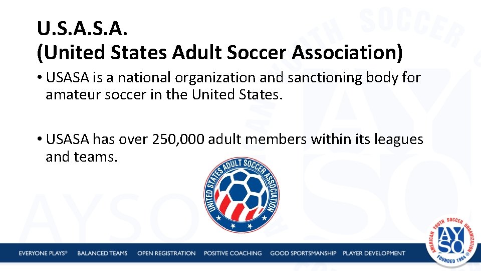 U. S. A. (United States Adult Soccer Association) • USASA is a national organization