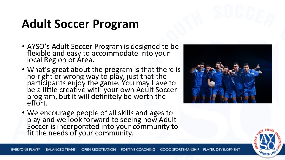 Adult Soccer Program • AYSO’s Adult Soccer Program is designed to be flexible and