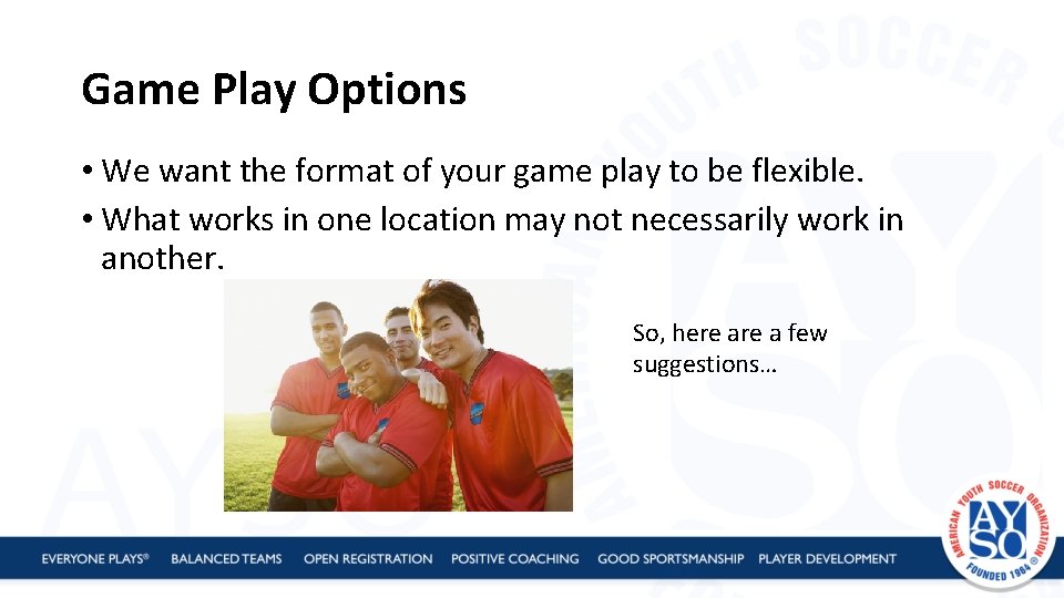 Game Play Options • We want the format of your game play to be