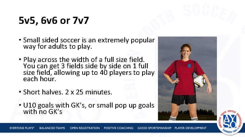 5 v 5, 6 v 6 or 7 v 7 • Small sided soccer