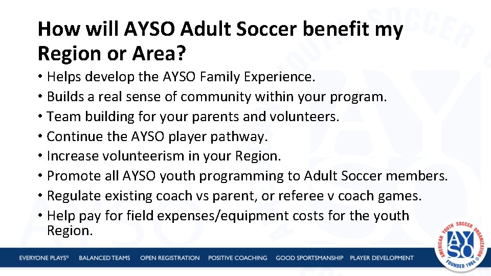 How will AYSO Adult Soccer benefit my Region or Area? • Helps develop the