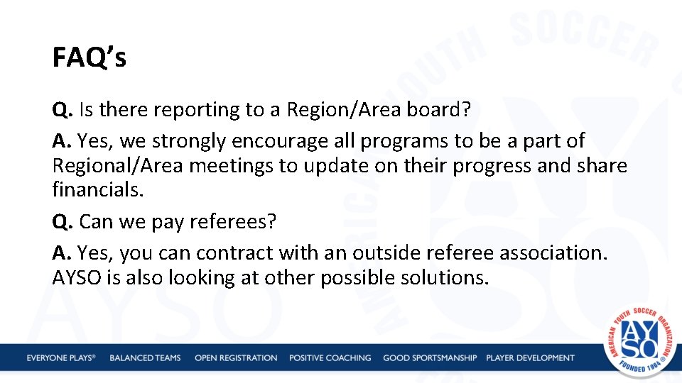 FAQ’s Q. Is there reporting to a Region/Area board? A. Yes, we strongly encourage