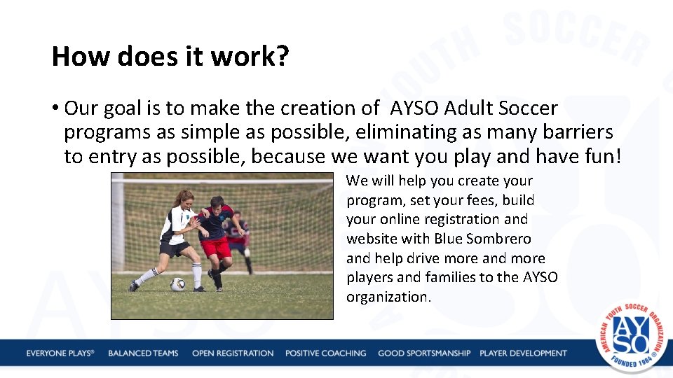 How does it work? • Our goal is to make the creation of AYSO