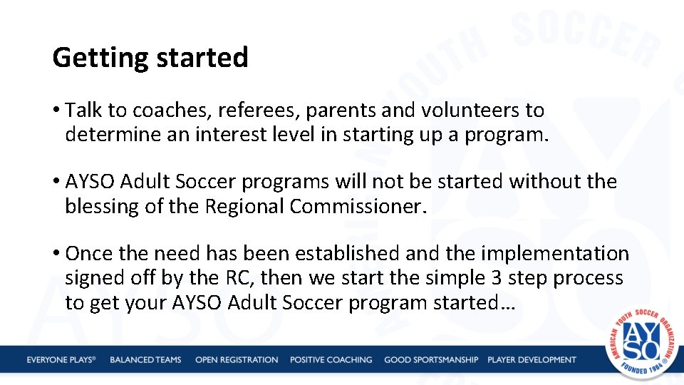 Getting started • Talk to coaches, referees, parents and volunteers to determine an interest