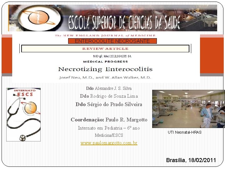 ENTEROCOLITE NECROSANTE Ddo Alexandre J. S. Silva Ddo Rodrigo de Souza Lima Ddo Sérgio