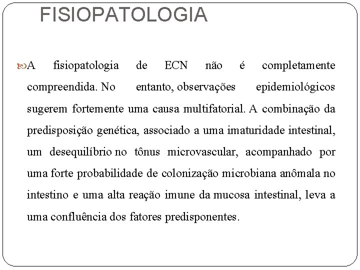 FISIOPATOLOGIA A fisiopatologia compreendida. No de ECN não é entanto, observações completamente epidemiológicos sugerem