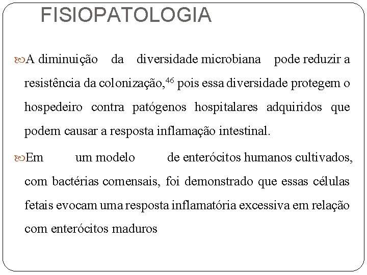 FISIOPATOLOGIA A diminuição da diversidade microbiana pode reduzir a resistência da colonização, 46 pois