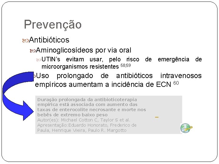 Prevenção Antibióticos Aminoglicosídeos por via oral UTIN’s evitam usar, pelo risco de emergência de