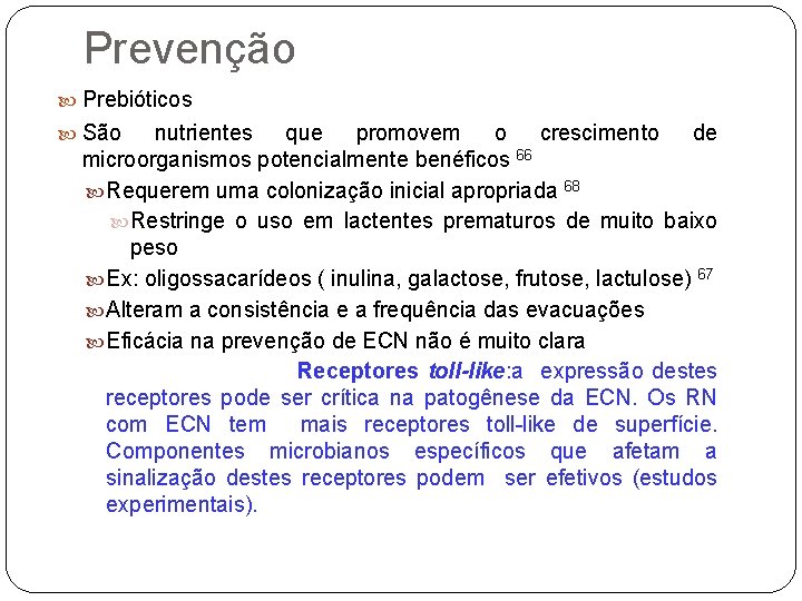 Prevenção Prebióticos São nutrientes que promovem o crescimento de microorganismos potencialmente benéficos 66 Requerem