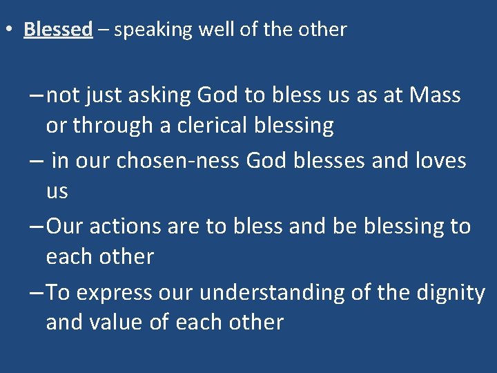  • Blessed – speaking well of the other – not just asking God
