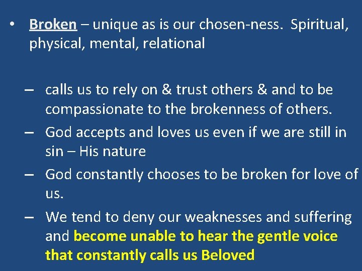  • Broken – unique as is our chosen-ness. Spiritual, physical, mental, relational –