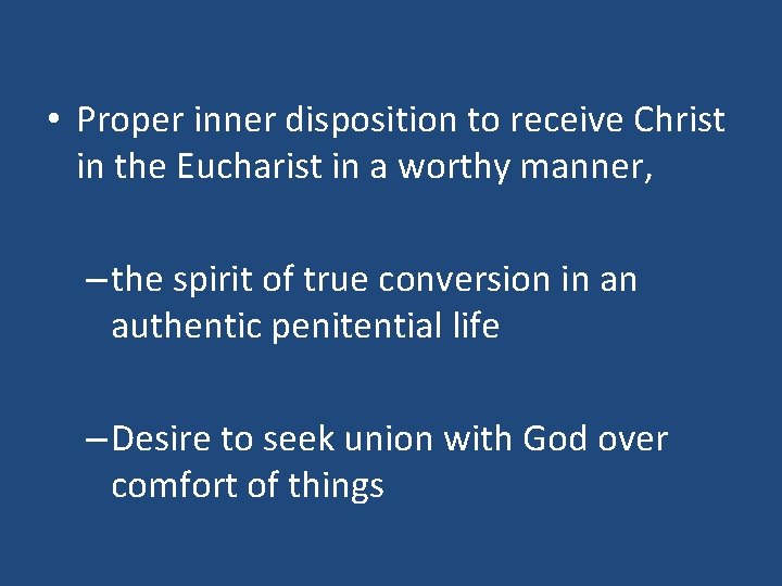  • Proper inner disposition to receive Christ in the Eucharist in a worthy