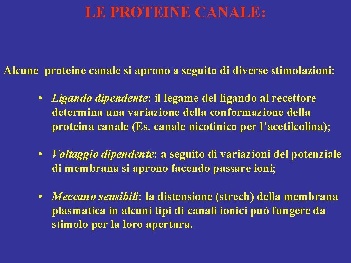 LE PROTEINE CANALE: Alcune proteine canale si aprono a seguito di diverse stimolazioni: •