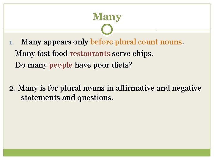 Many 1. Many appears only before plural count nouns. Many fast food restaurants serve