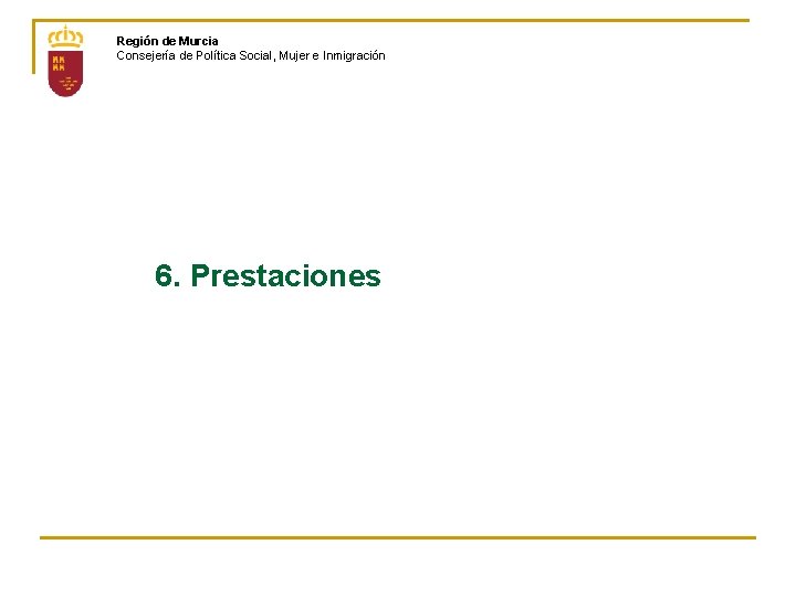 Región de Murcia Consejería de Política Social, Mujer e Inmigración 6. Prestaciones 