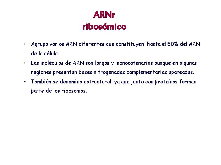 ARNr ribosómico • Agrupa varios ARN diferentes que constituyen hasta el 80% del ARN