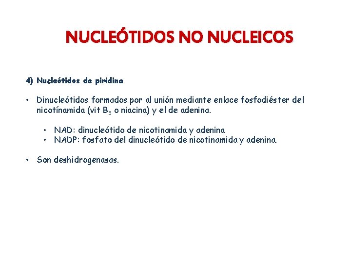 NUCLEÓTIDOS NO NUCLEICOS 4) Nucleótidos de piridina • Dinucleótidos formados por al unión mediante