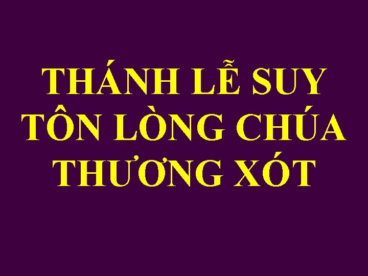 THÁNH LỄ SUY TÔN LÒNG CHÚA THƯƠNG XÓT 