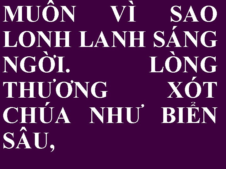 MUÔN VÌ SAO LONH LANH SÁNG NGỜI. LÒNG THƯƠNG XÓT CHÚA NHƯ BIỂN S