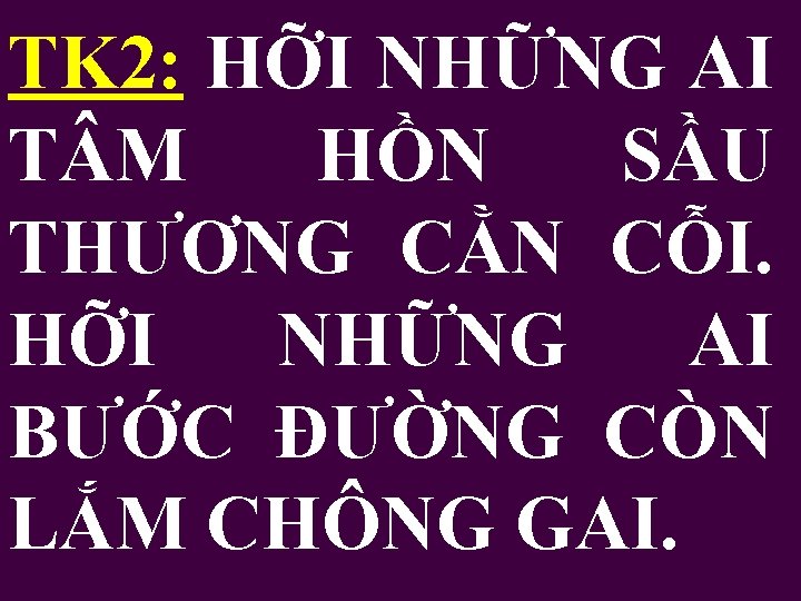 TK 2: HỠI NHỮNG AI T M HỒN SẦU THƯƠNG CẰN CỖI. HỠI NHỮNG