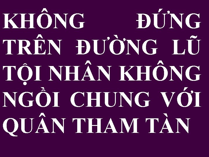 KHÔNG ĐỨNG TRÊN ĐƯỜNG LŨ TỘI NH N KHÔNG NGỒI CHUNG VỚI QU N