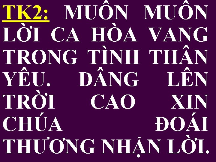 TK 2: MUÔN LỜI CA HÒA VANG TRONG TÌNH TH N YÊU. D NG