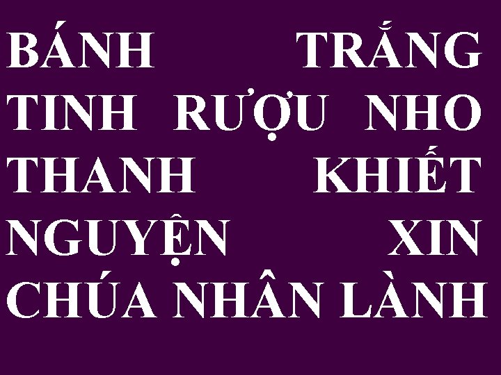 BÁNH TRẮNG TINH RƯỢU NHO THANH KHIẾT NGUYỆN XIN CHÚA NH N LÀNH 