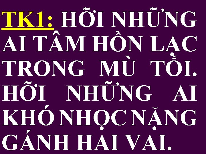 TK 1: HỠI NHỮNG AI T M HỒN LẠC TRONG MÙ TỐI. HỠI NHỮNG