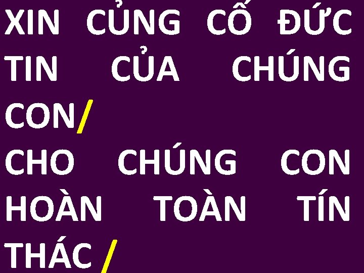 XIN CỦNG CỐ ĐỨC TIN CỦA CHÚNG CON/ CHO CHÚNG CON HOÀN TÍN THÁC