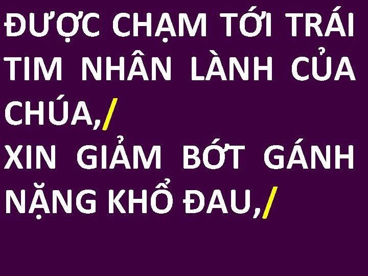 ĐƯỢC CHẠM TỚI TRÁI TIM NH N LÀNH CỦA CHÚA, / XIN GIẢM BỚT