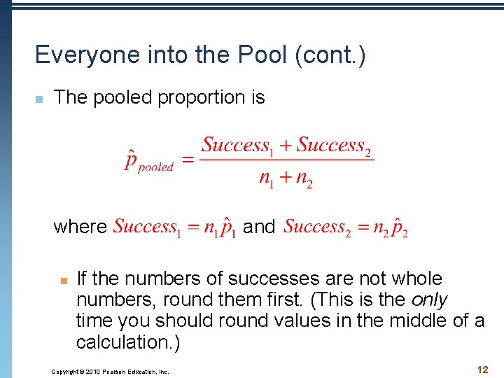 Everyone into the Pool (cont. ) n The pooled proportion is where n and