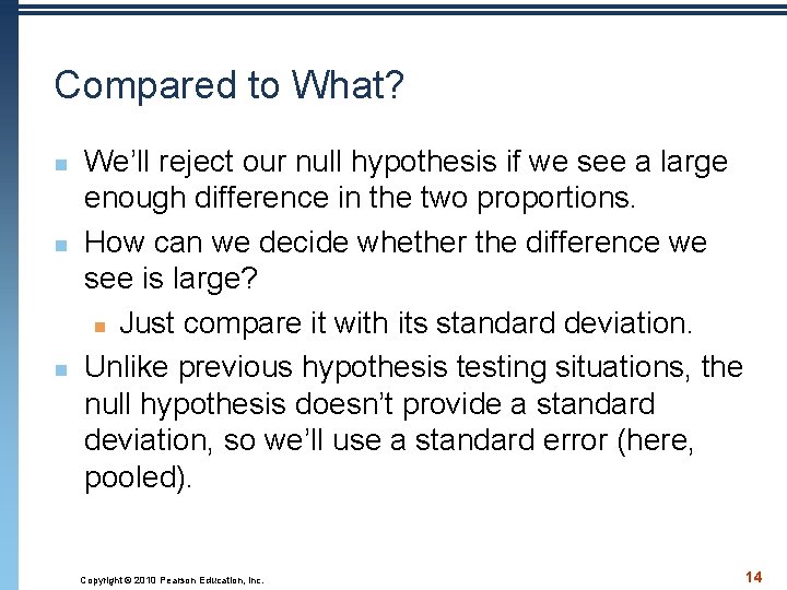 Compared to What? n n n We’ll reject our null hypothesis if we see