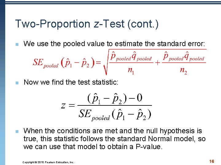 Two-Proportion z-Test (cont. ) n We use the pooled value to estimate the standard